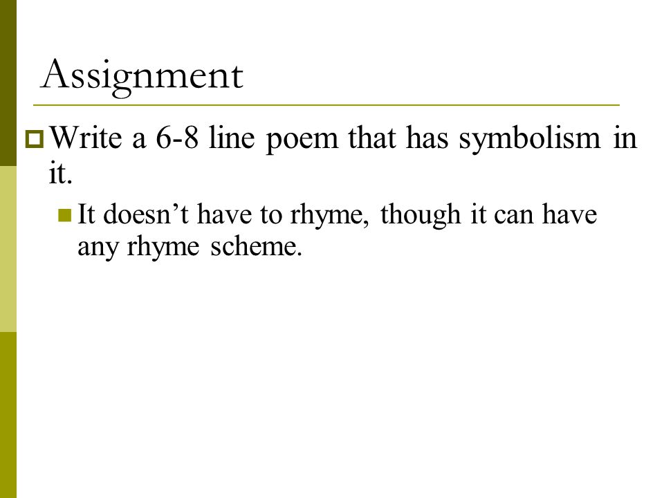 Assignment Write a 6-8 line poem that has symbolism in it.