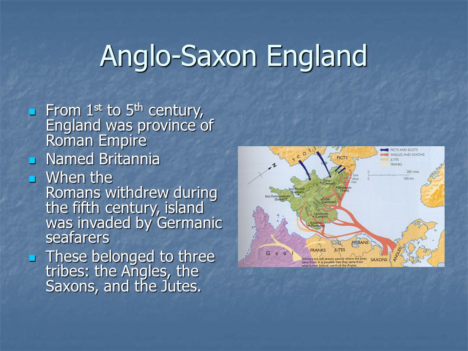 Anglo-Saxon England From 1st to 5th century, England was province of Roman Empire. Named Britannia.