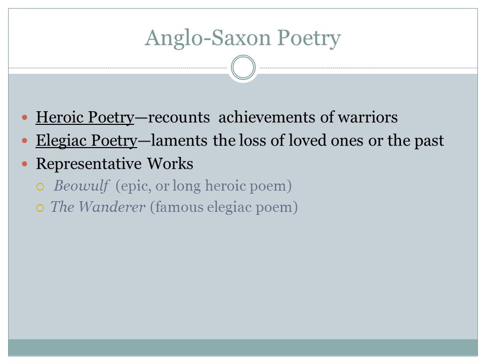 Anglo-Saxon Poetry Heroic Poetry—recounts achievements of warriors