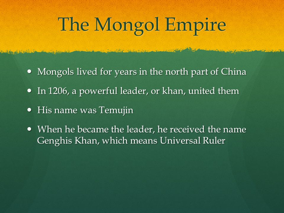 The Mongol Empire Mongols lived for years in the north part of China
