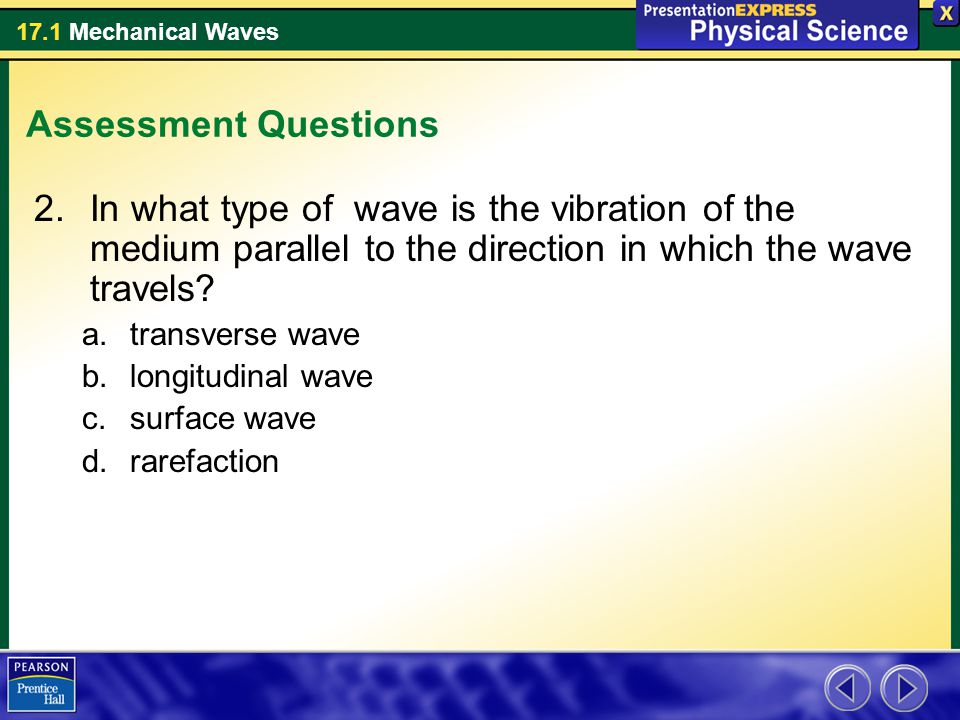 Assessment Questions In what type of wave is the vibration of the medium parallel to the direction in which the wave travels