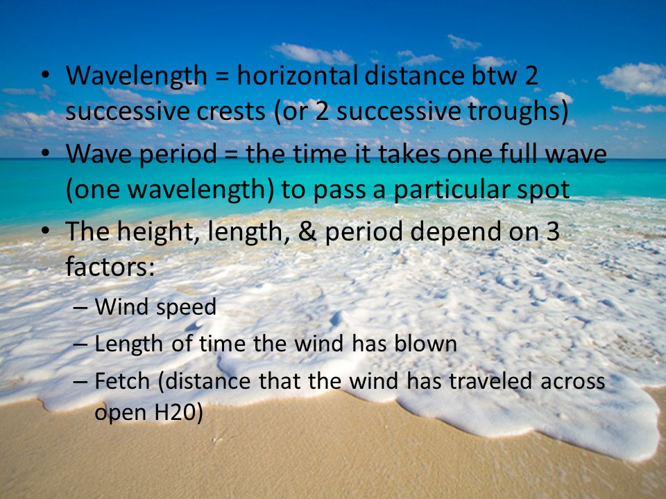 The height, length, & period depend on 3 factors:
