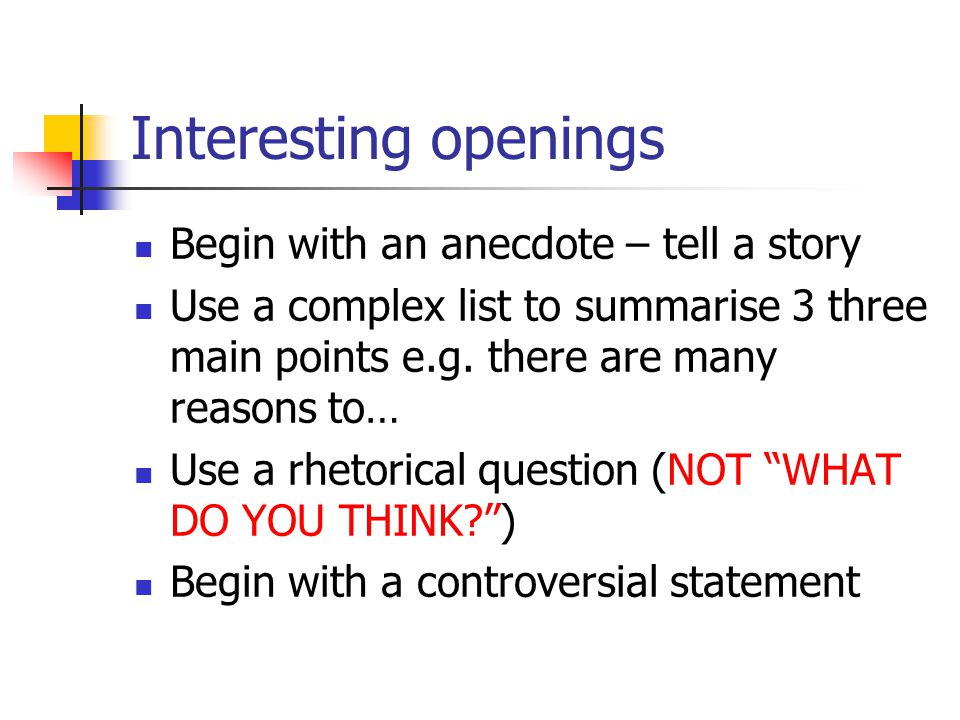 Interesting openings Begin with an anecdote – tell a story