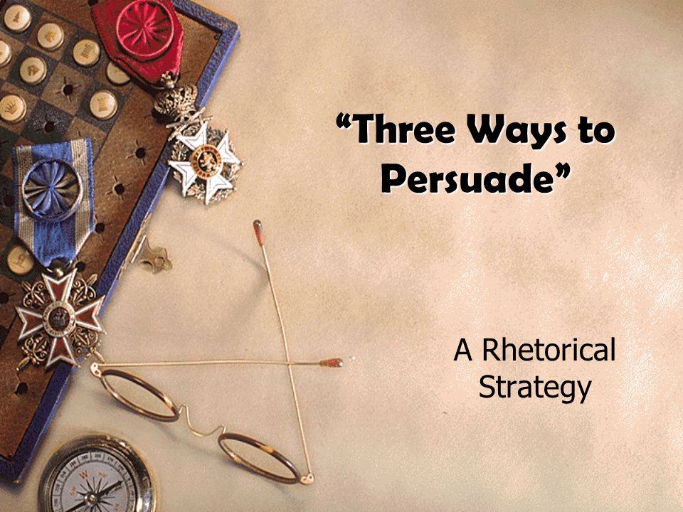 Three Ways to Persuade