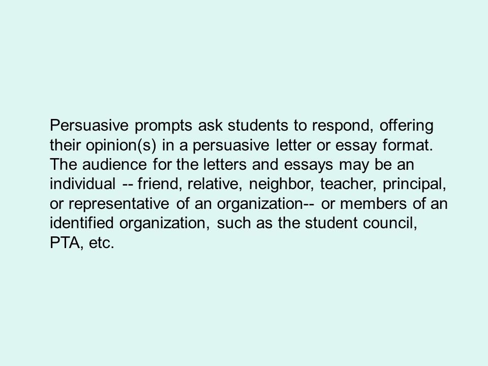Persuasive prompts ask students to respond, offering their opinion(s) in a persuasive letter or essay format.