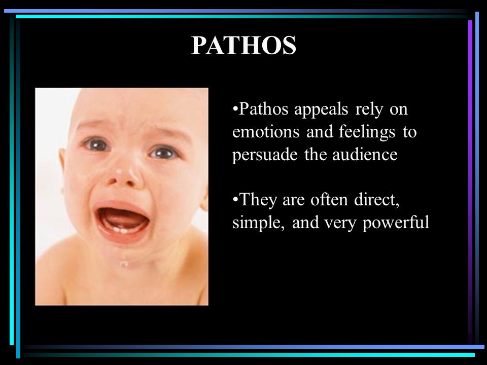 PATHOS Pathos appeals rely on emotions and feelings to persuade the audience.