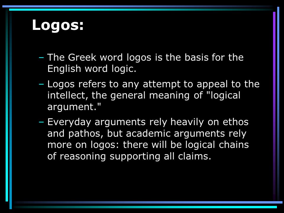Logos: The Greek word logos is the basis for the English word logic.