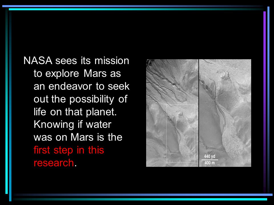NASA sees its mission to explore Mars as an endeavor to seek out the possibility of life on that planet.