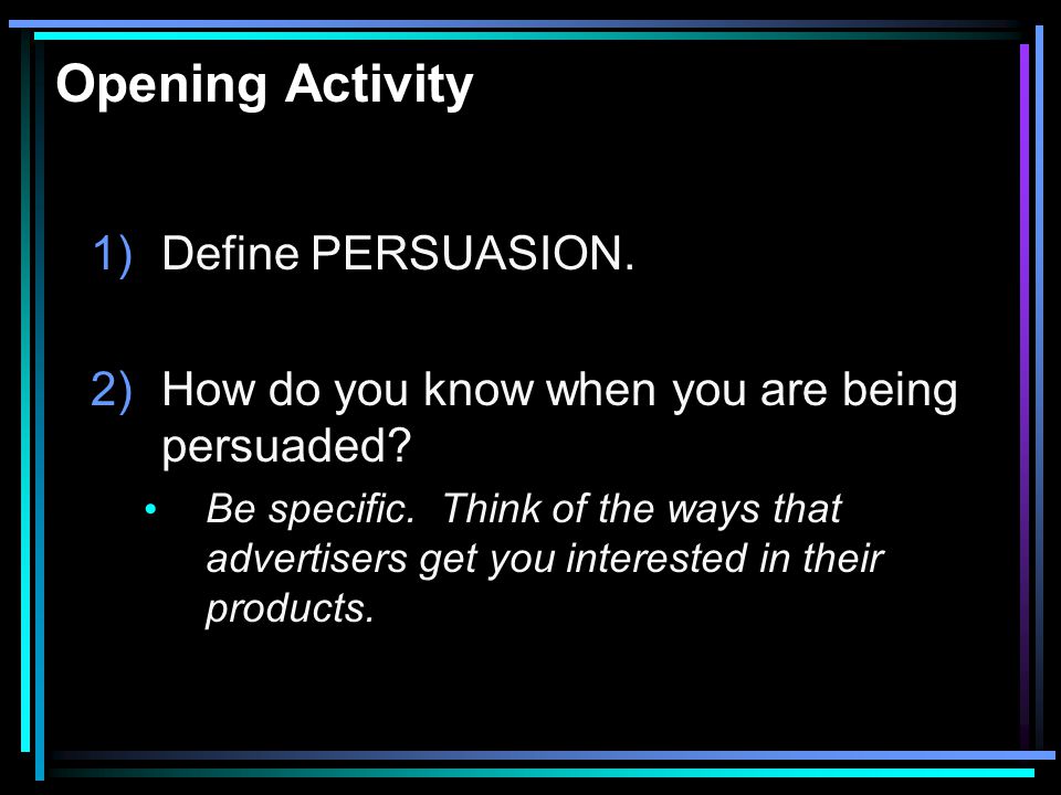 Opening Activity Define PERSUASION.