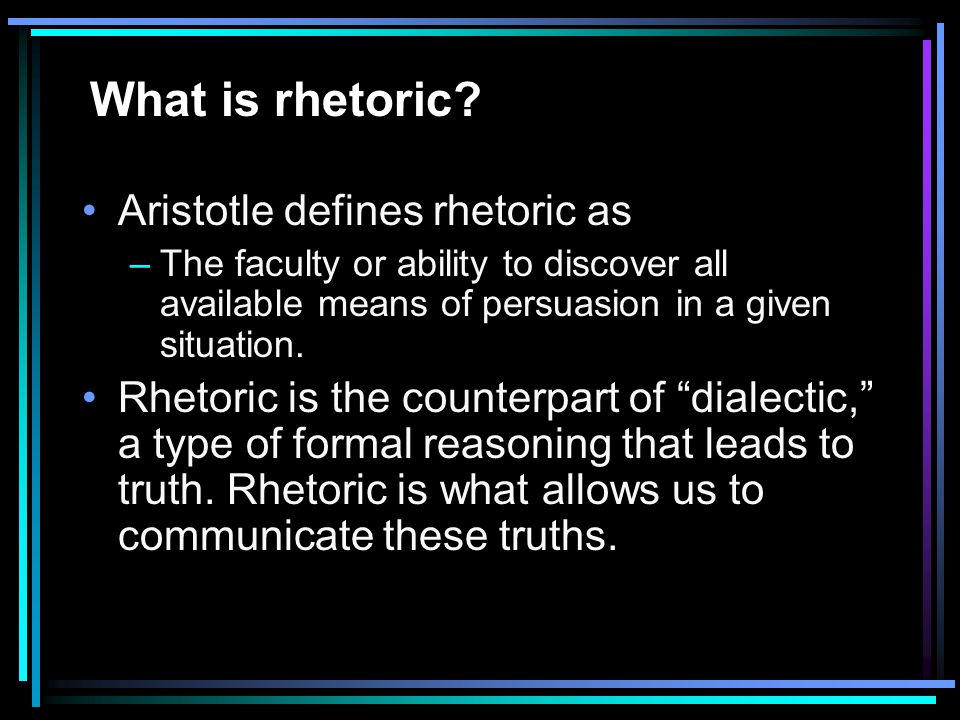 What is rhetoric Aristotle defines rhetoric as