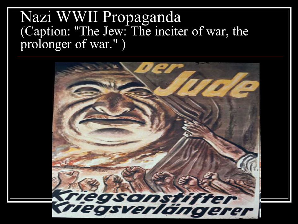 Nazi WWII Propaganda (Caption: The Jew: The inciter of war, the prolonger of war. )