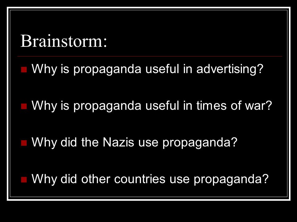 Brainstorm: Why is propaganda useful in advertising
