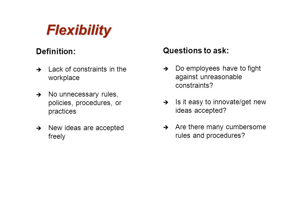 Flexibility Questions to ask: Definition: