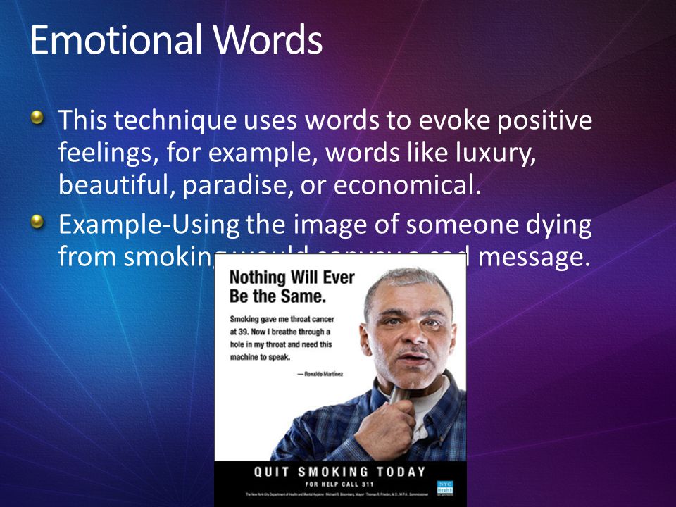 Emotional Words This technique uses words to evoke positive feelings, for example, words like luxury, beautiful, paradise, or economical.