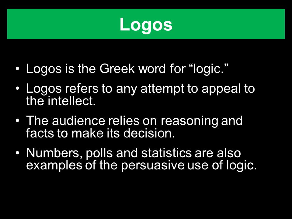 Logos Logos is the Greek word for logic.