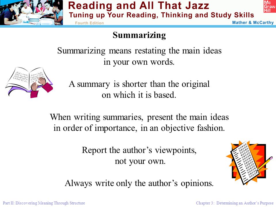 Summarizing means restating the main ideas in your own words.