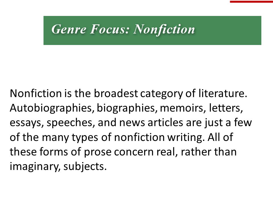 Nonfiction is the broadest category of literature