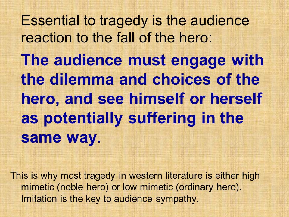 Essential to tragedy is the audience reaction to the fall of the hero: