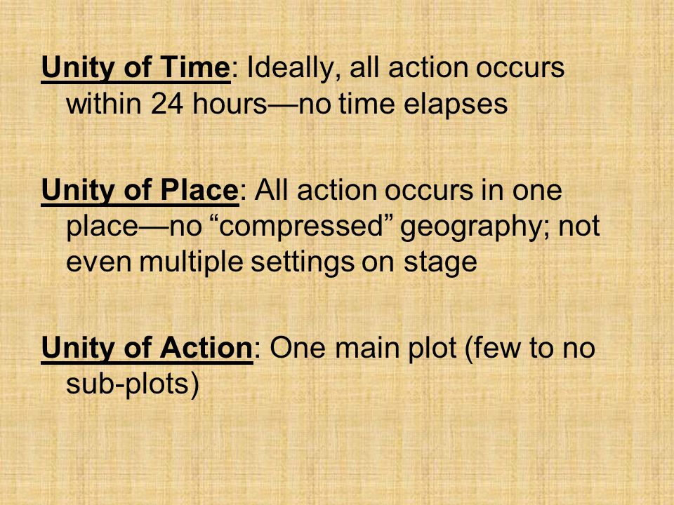 Unity of Time: Ideally, all action occurs within 24 hours—no time elapses