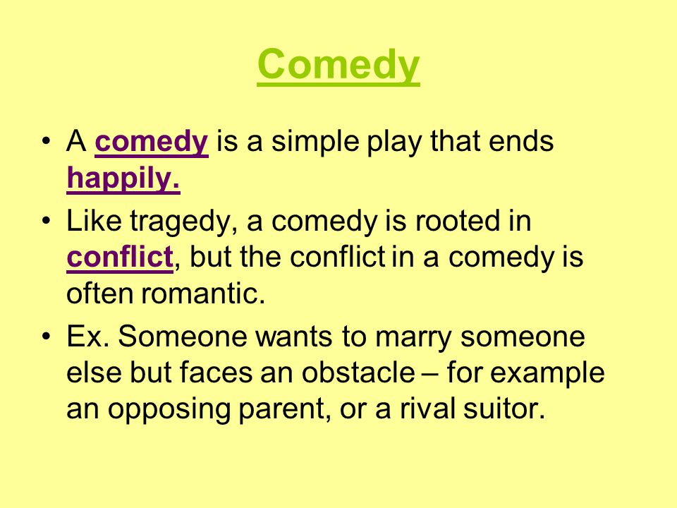 Comedy A comedy is a simple play that ends happily.