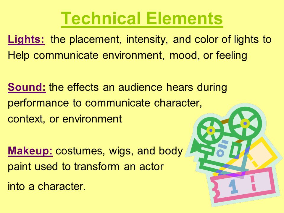 Technical Elements Lights: the placement, intensity, and color of lights to. Help communicate environment, mood, or feeling.