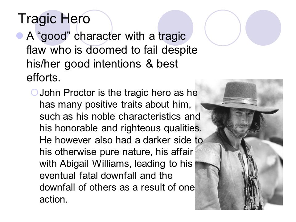 Tragic Hero A good character with a tragic flaw who is doomed to fail despite his/her good intentions & best efforts.