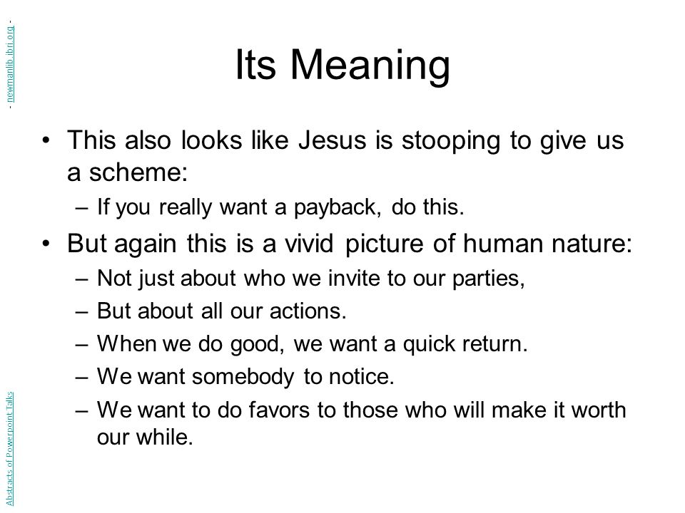 Its Meaning - newmanlib.ibri.org - This also looks like Jesus is stooping to give us a scheme: If you really want a payback, do this.