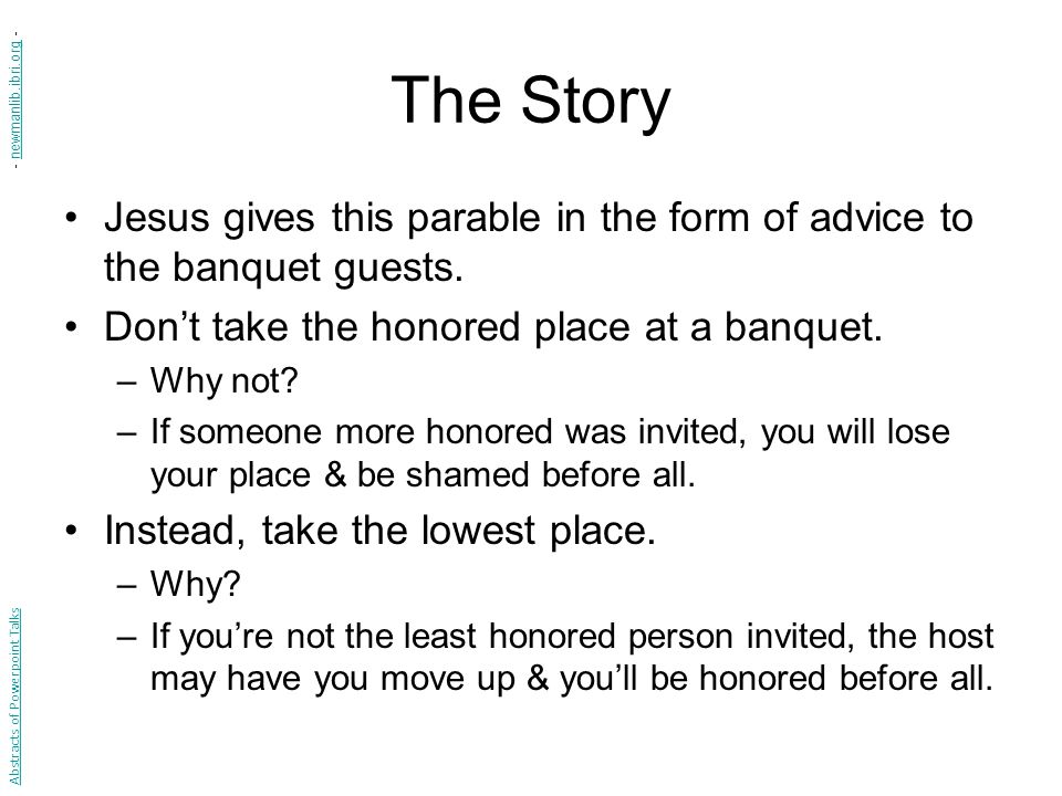The Story - newmanlib.ibri.org - Jesus gives this parable in the form of advice to the banquet guests.
