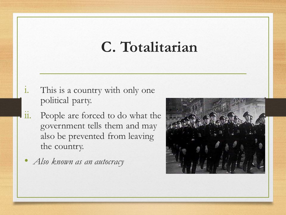 C. Totalitarian This is a country with only one political party.
