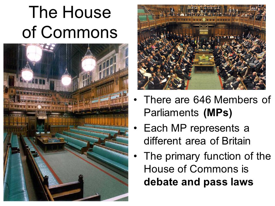 The House of Commons There are 646 Members of Parliaments (MPs)