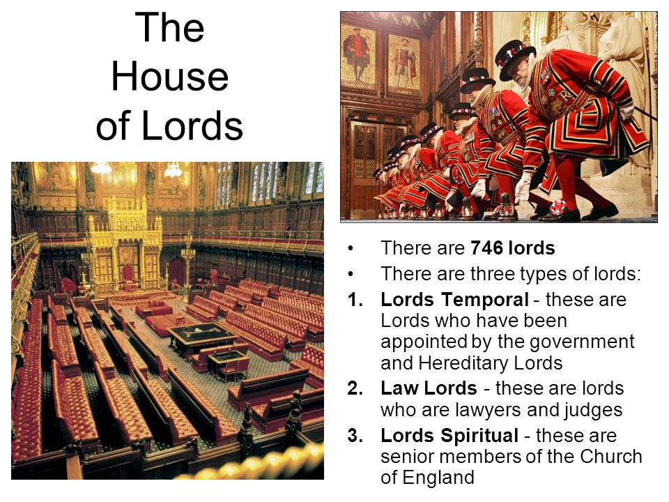 The House of Lords There are 746 lords There are three types of lords: