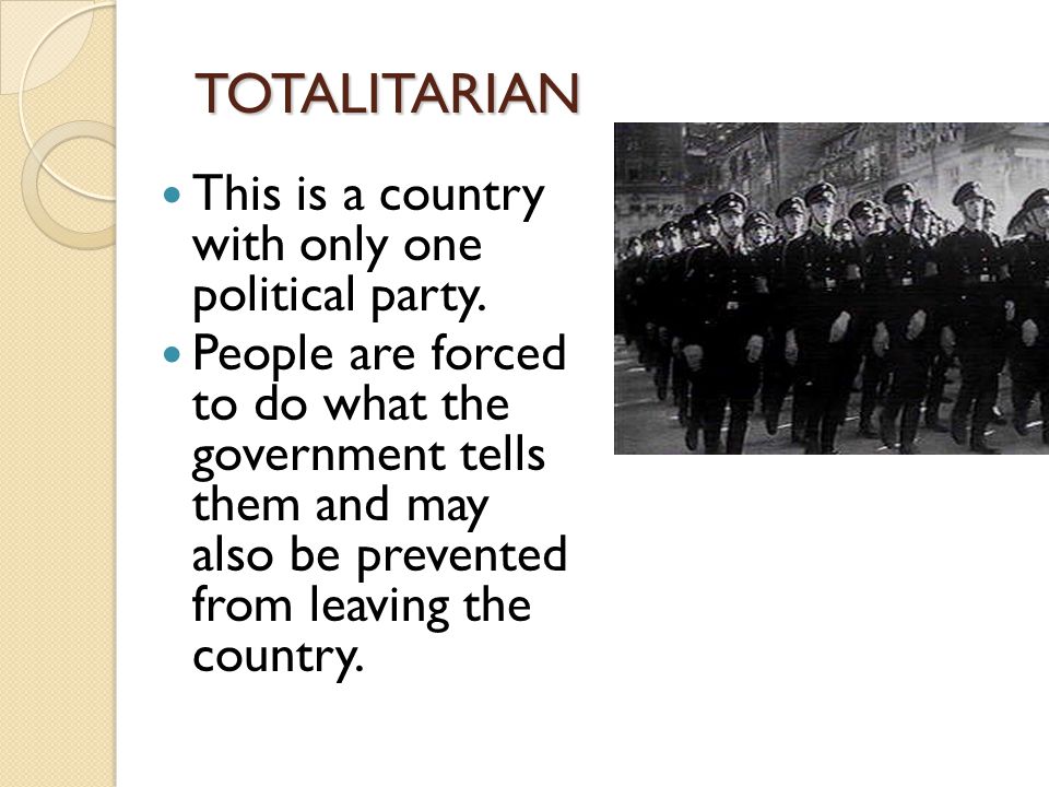 TOTALITARIAN This is a country with only one political party.
