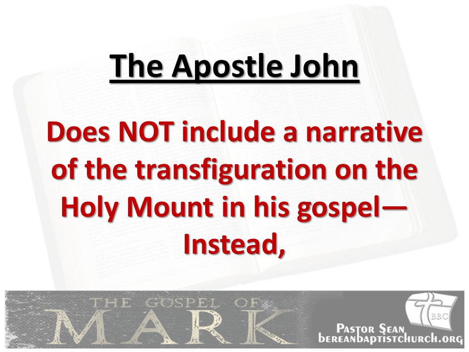 The Apostle John Does NOT include a narrative of the transfiguration on the Holy Mount in his gospel—Instead,