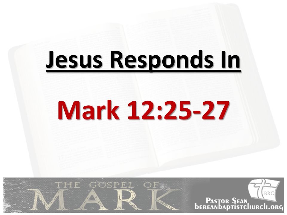 Jesus Responds In Mark 12:25-27