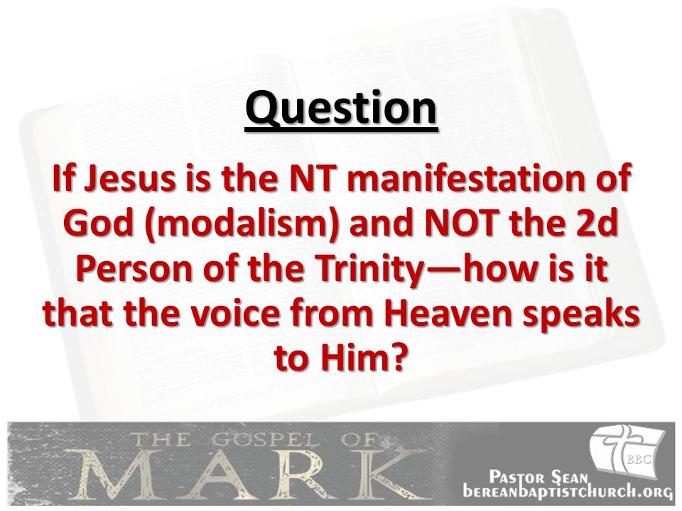 Question If Jesus is the NT manifestation of God (modalism) and NOT the 2d Person of the Trinity—how is it that the voice from Heaven speaks to Him