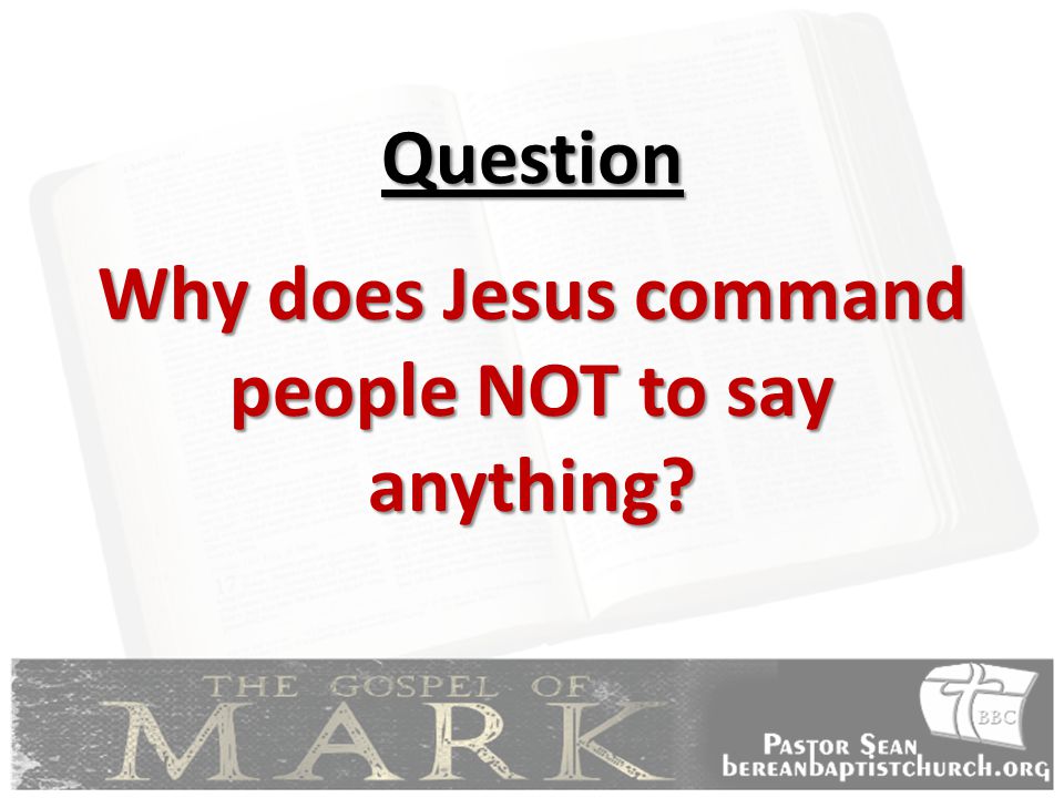 Why does Jesus command people NOT to say anything