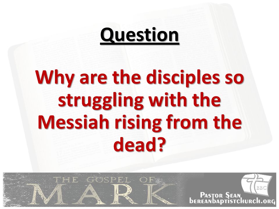 Question Why are the disciples so struggling with the Messiah rising from the dead