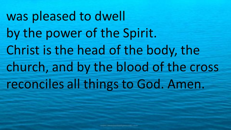 was pleased to dwell by the power of the Spirit
