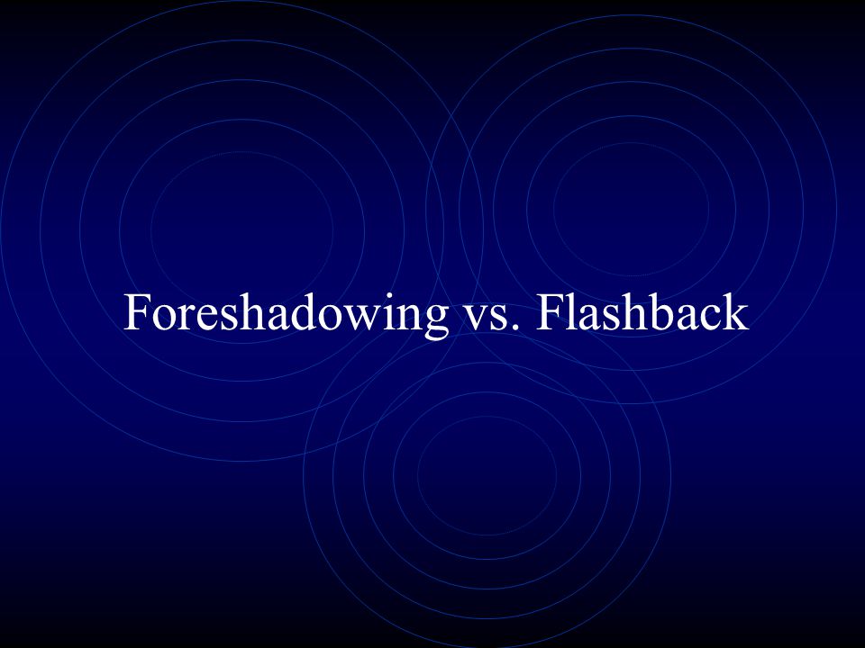 Foreshadowing vs. Flashback