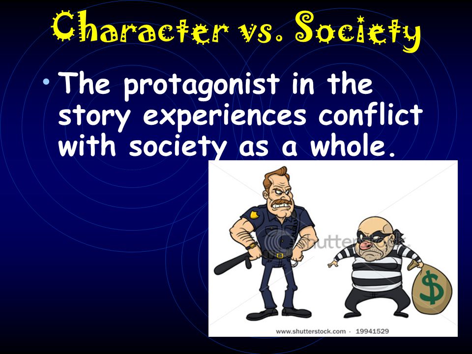Character vs. Society The protagonist in the story experiences conflict with society as a whole.