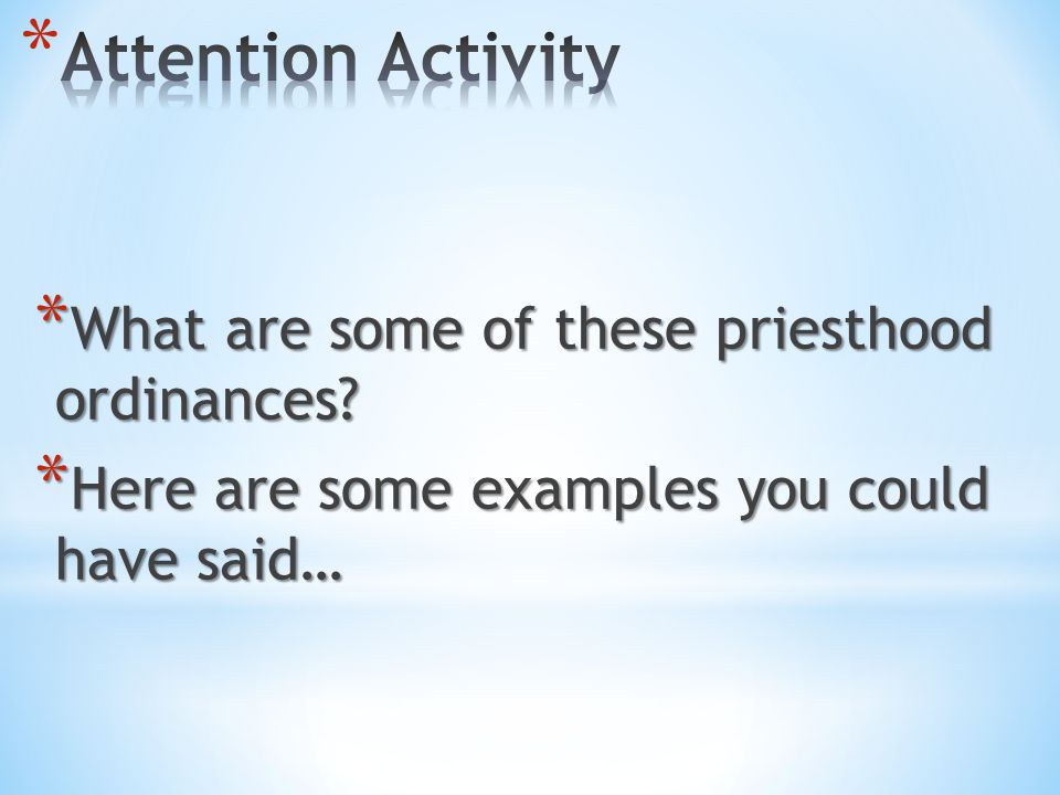 Attention Activity What are some of these priesthood ordinances