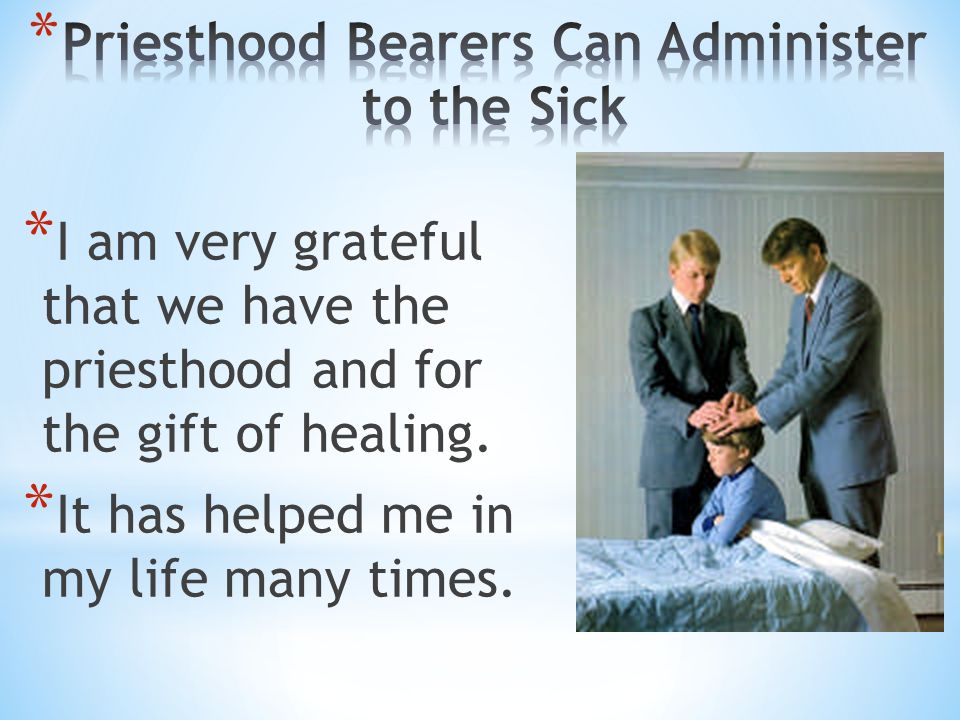 Priesthood Bearers Can Administer to the Sick