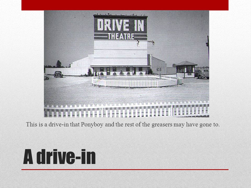This is a drive-in that Ponyboy and the rest of the greasers may have gone to.
