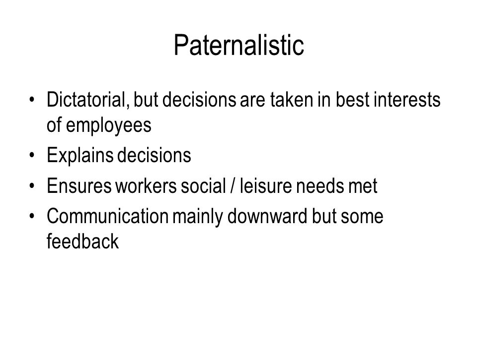 Paternalistic Dictatorial, but decisions are taken in best interests of employees. Explains decisions.