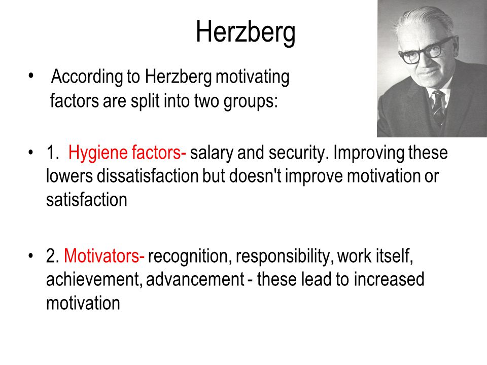 Herzberg According to Herzberg motivating