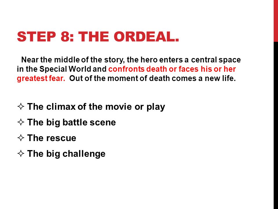 Step 8: THE ORDEAL. The climax of the movie or play