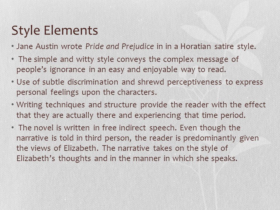 Style Elements Jane Austin wrote Pride and Prejudice in in a Horatian satire style.