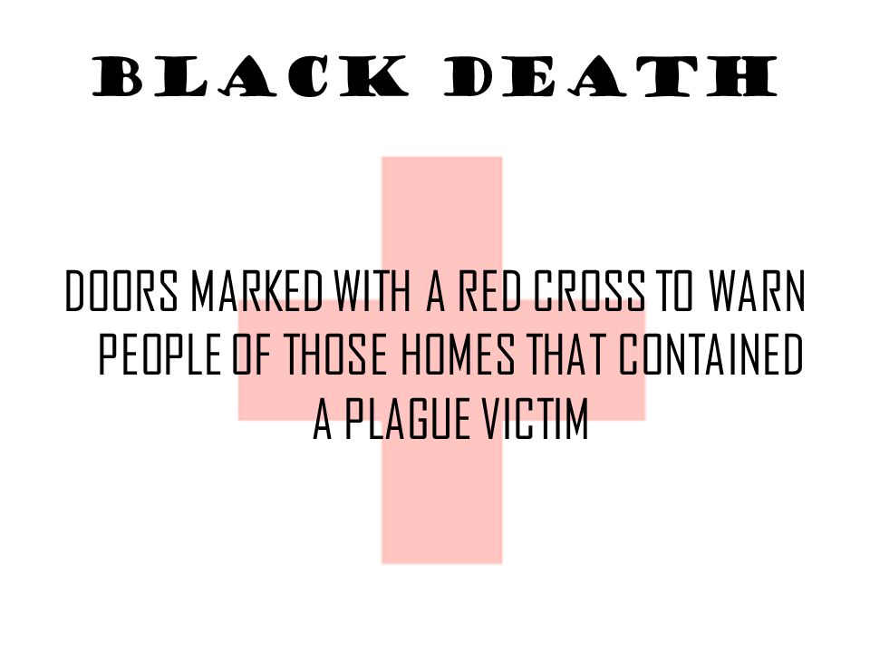 BLACK DEATH DOORS MARKED WITH A RED CROSS TO WARN PEOPLE OF THOSE HOMES THAT CONTAINED A PLAGUE VICTIM.