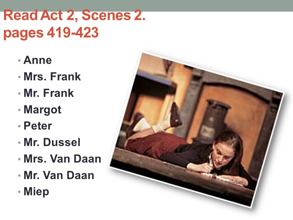 Read Act 2, Scenes 2. pages Anne Mrs. Frank Mr. Frank Margot