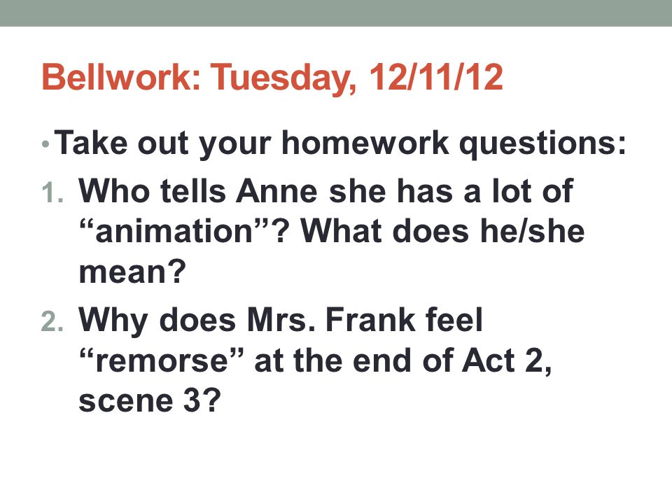 Bellwork: Tuesday, 12/11/12 Take out your homework questions: